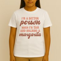 Im A Better Person When Im Tan And Holding A Margarita Summer T-Shirt