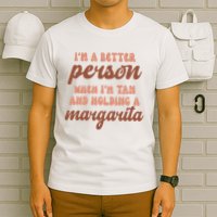 Im A Better Person When Im Tan And Holding A Margarita Summer T-Shirt