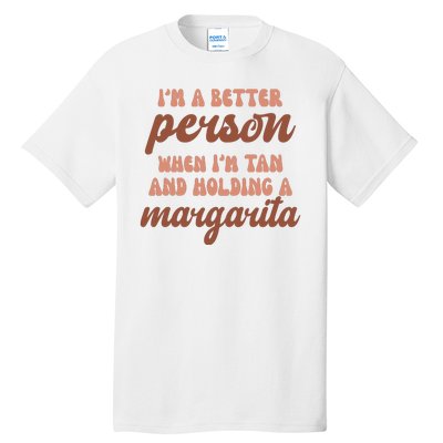 Im A Better Person When Im Tan And Holding A Margarita Summer Tall T-Shirt