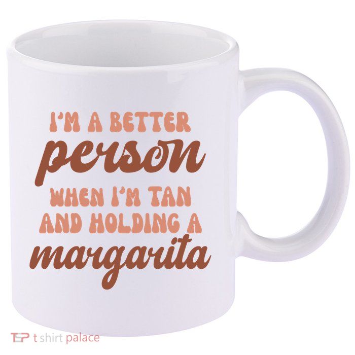 Im A Better Person When Im Tan And Holding A Margarita Summer 11oz C Handle Ceramic Mug