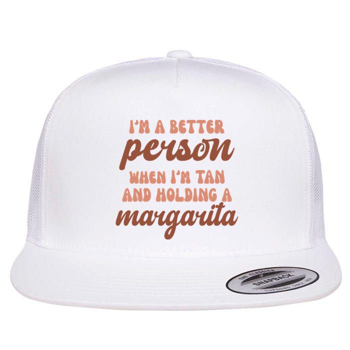 Im A Better Person When Im Tan And Holding A Margarita Summer Flat Bill Trucker Hat