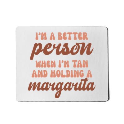 Im A Better Person When Im Tan And Holding A Margarita Summer Mousepad