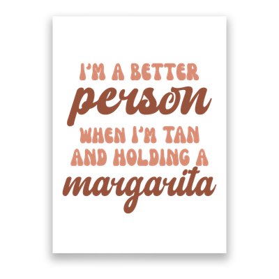 Im A Better Person When Im Tan And Holding A Margarita Summer Poster