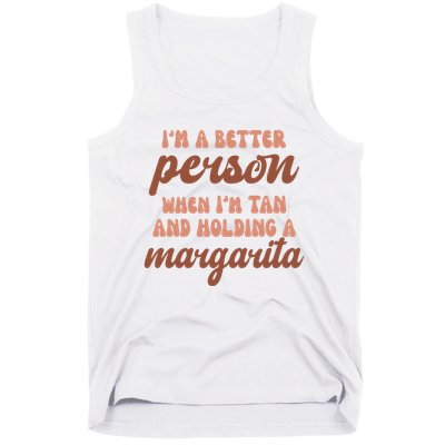Im A Better Person When Im Tan And Holding A Margarita Summer Tank Top