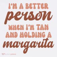 Im A Better Person When Im Tan And Holding A Margarita Summer Tank Top