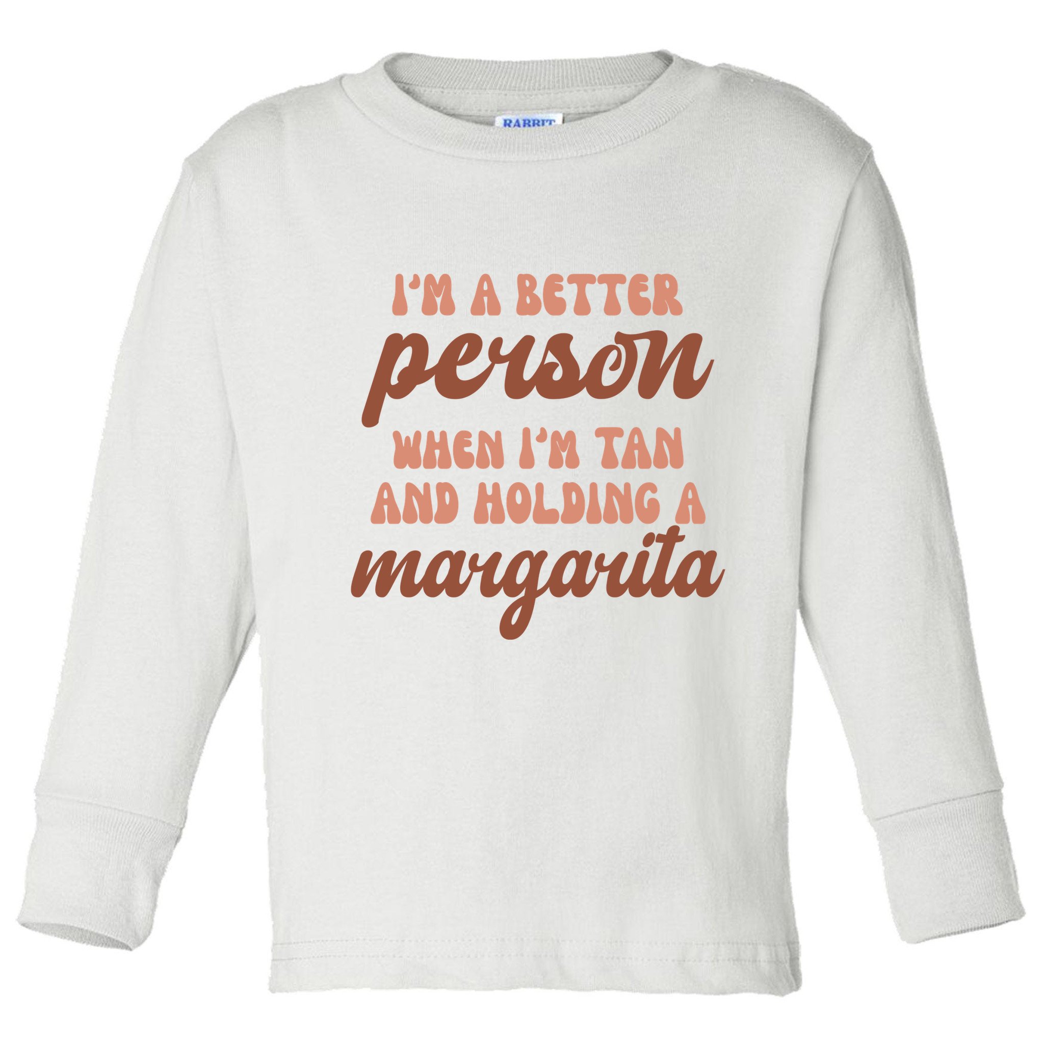 Im A Better Person When Im Tan And Holding A Margarita Summer Toddler Long Sleeve Shirt