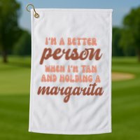 Im A Better Person When Im Tan And Holding A Margarita Summer Golf Towel