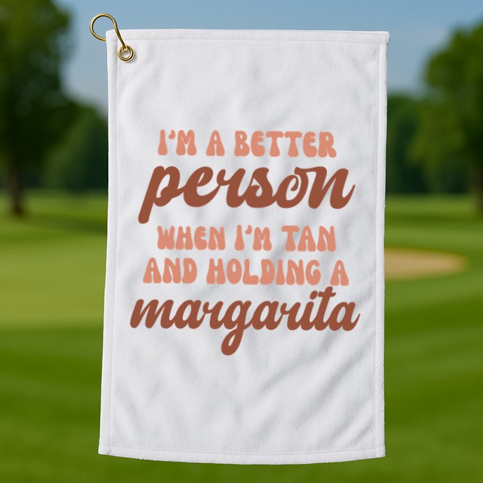 Im A Better Person When Im Tan And Holding A Margarita Summer Golf Towel