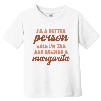 Im A Better Person When Im Tan And Holding A Margarita Summer Toddler T-Shirt