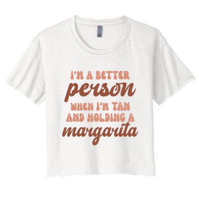 Im A Better Person When Im Tan And Holding A Margarita Summer Crop Top