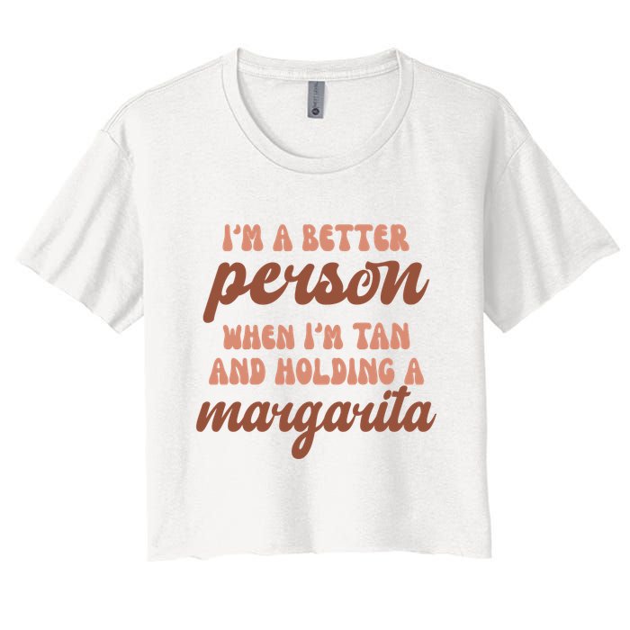 Im A Better Person When Im Tan And Holding A Margarita Summer Crop Top