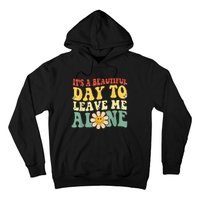 Its A Beautiful Day To Leave Me Alone Hoodie