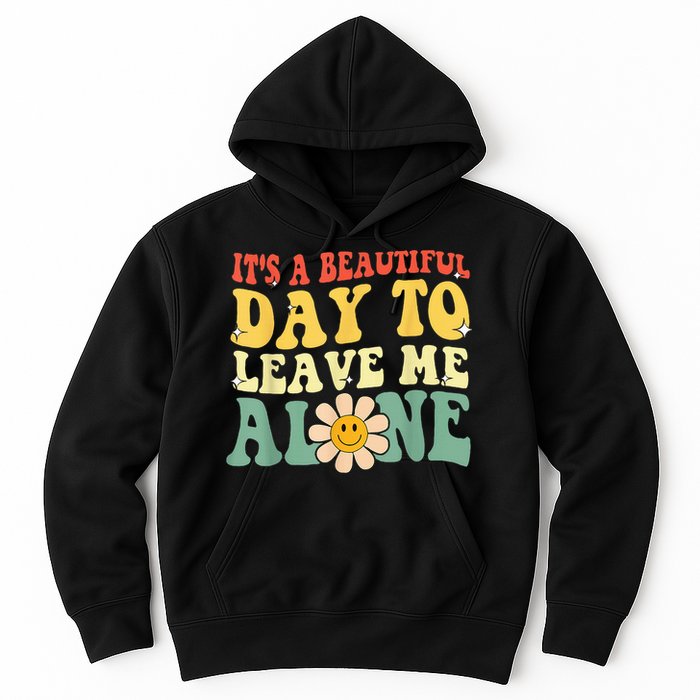 Its A Beautiful Day To Leave Me Alone Hoodie