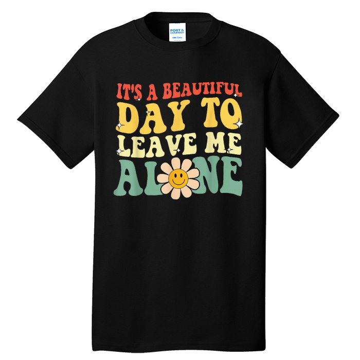 Its A Beautiful Day To Leave Me Alone Tall T-Shirt