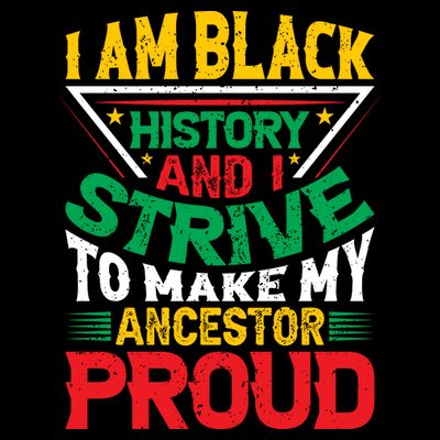 I Am Black History And I Strive To Make My Ancestor Proud Gift T-Shirt