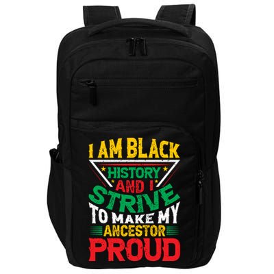 I Am Black History And I Strive To Make My Ancestor Proud Gift Impact Tech Backpack