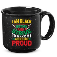 I Am Black History And I Strive To Make My Ancestor Proud Gift 15oz Campfire Ceramic Mug