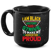 I Am Black History And I Strive To Make My Ancestor Proud Gift 15oz Campfire Ceramic Mug