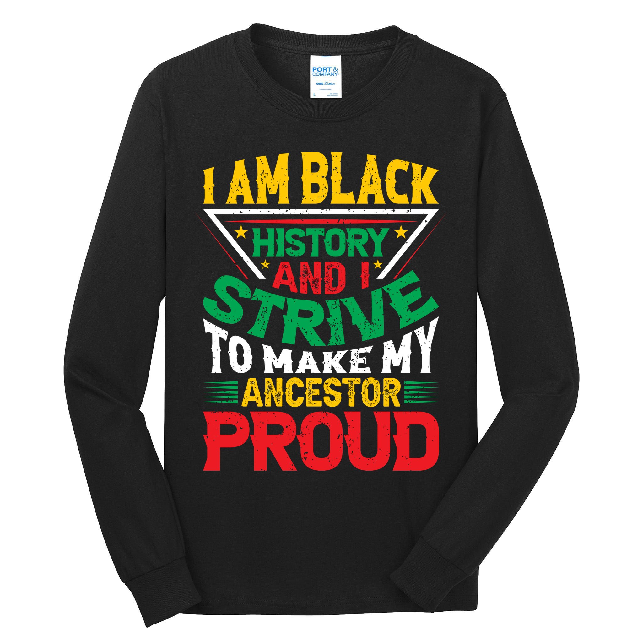I Am Black History And I Strive To Make My Ancestor Proud Gift Tall Long Sleeve T-Shirt