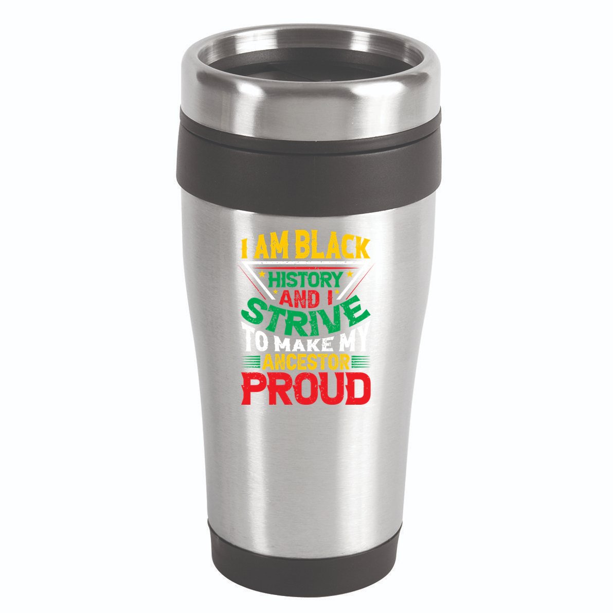 I Am Black History And I Strive To Make My Ancestor Proud Gift 16oz Travel Tumbler