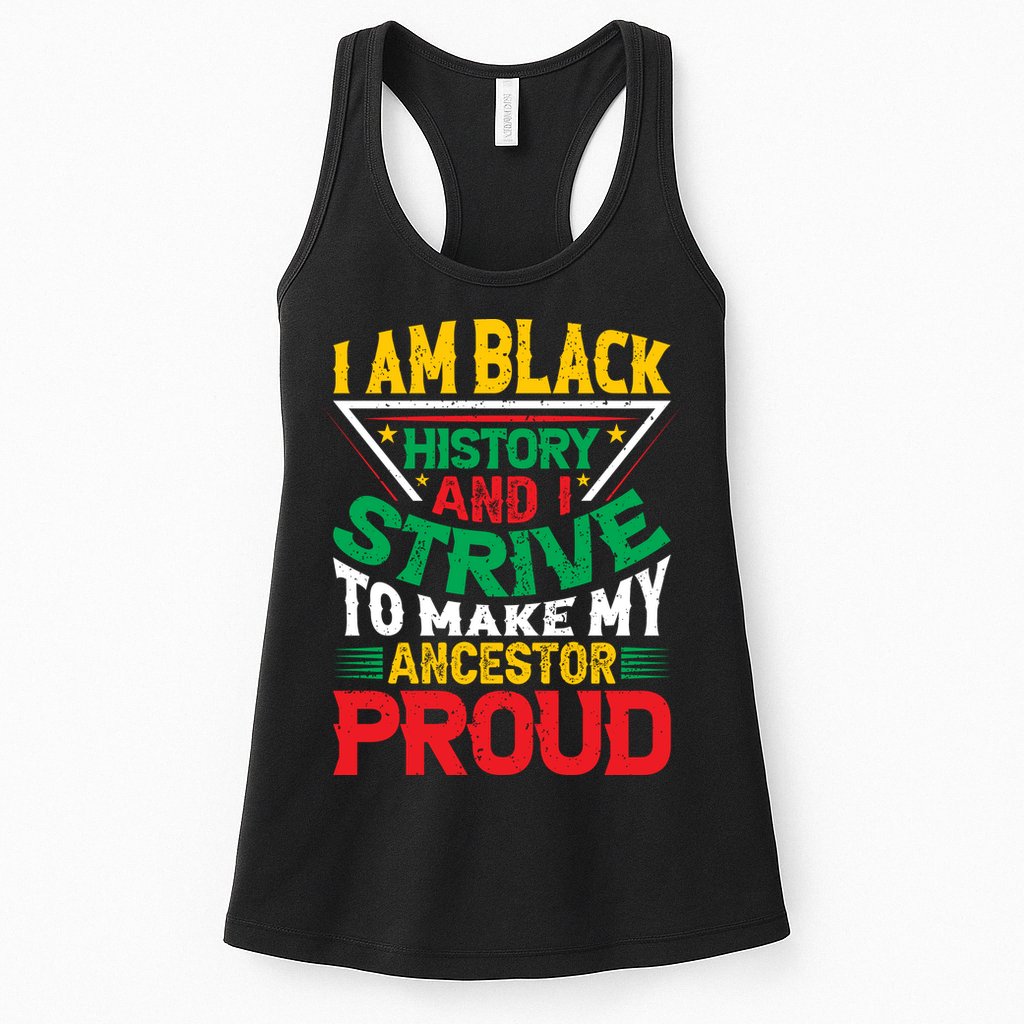 I Am Black History And I Strive To Make My Ancestor Proud Gift Womens Tank Top