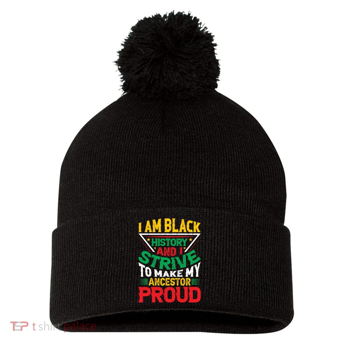 I Am Black History And I Strive To Make My Ancestor Proud Gift Pom Pom 12in Knit Beanie