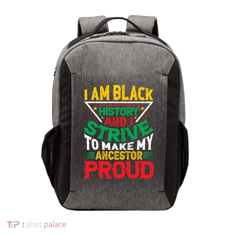 I Am Black History And I Strive To Make My Ancestor Proud Gift Vector Backpack