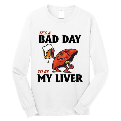 It’S A Bad Day To Be My Liver Long Sleeve Shirt