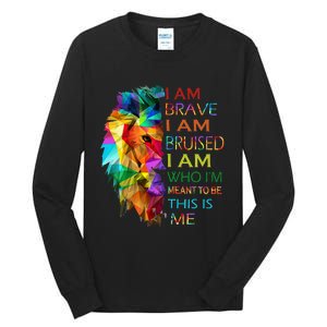 I am brave i am bruised i am who i'm meant to be this is me Tall Long Sleeve T-Shirt