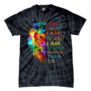 I am brave i am bruised i am who i'm meant to be this is me Tie-Dye T-Shirt