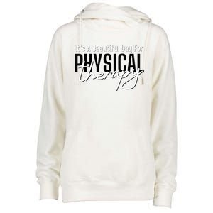 It's A Beautiful Day For Physical Therapy Womens Funnel Neck Pullover Hood