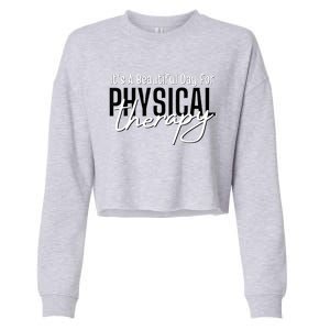 It's A Beautiful Day For Physical Therapy Cropped Pullover Crew