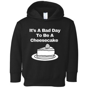 It’s A Bad Day To Be A Cheesecake Toddler Hoodie