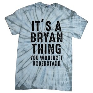 ItS A Bryan Thing You WouldnT Understand Bryan Name Tie-Dye T-Shirt