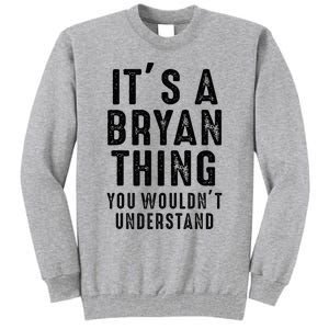 ItS A Bryan Thing You WouldnT Understand Bryan Name Tall Sweatshirt