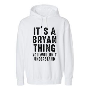 ItS A Bryan Thing You WouldnT Understand Bryan Name Garment-Dyed Fleece Hoodie