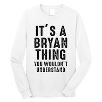 ItS A Bryan Thing You WouldnT Understand Bryan Name Long Sleeve Shirt