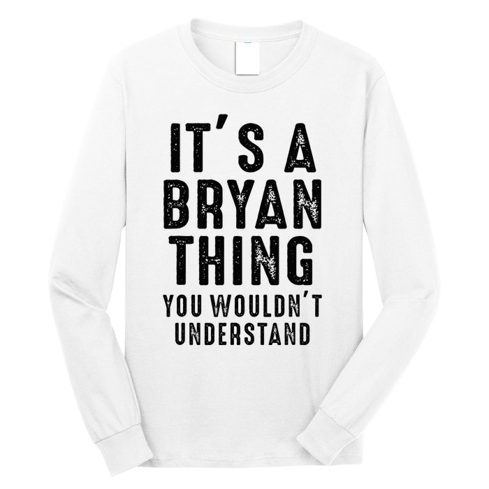 ItS A Bryan Thing You WouldnT Understand Bryan Name Long Sleeve Shirt