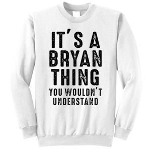 ItS A Bryan Thing You WouldnT Understand Bryan Name Sweatshirt