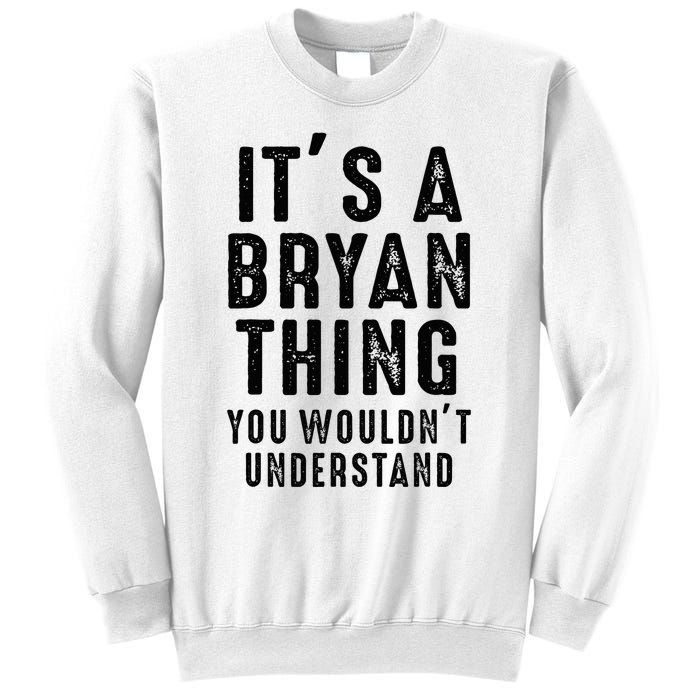 ItS A Bryan Thing You WouldnT Understand Bryan Name Sweatshirt