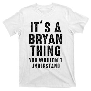 ItS A Bryan Thing You WouldnT Understand Bryan Name T-Shirt