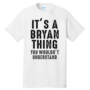 ItS A Bryan Thing You WouldnT Understand Bryan Name Tall T-Shirt