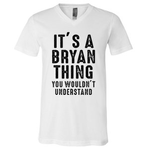 ItS A Bryan Thing You WouldnT Understand Bryan Name V-Neck T-Shirt