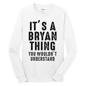 ItS A Bryan Thing You WouldnT Understand Bryan Name Tall Long Sleeve T-Shirt