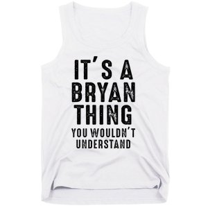 ItS A Bryan Thing You WouldnT Understand Bryan Name Tank Top