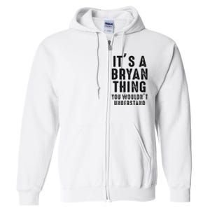 ItS A Bryan Thing You WouldnT Understand Bryan Name Full Zip Hoodie