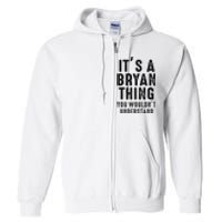 ItS A Bryan Thing You WouldnT Understand Bryan Name Full Zip Hoodie