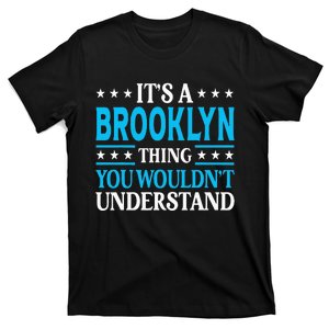 ItS A Brooklyn Thing WouldnT Understand Name Brooklyn T-Shirt