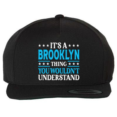 ItS A Brooklyn Thing WouldnT Understand Name Brooklyn Wool Snapback Cap