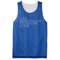 Its A Beautiful Day To Leave Me Alone Gift Sarcastic Gift Mesh Reversible Basketball Jersey Tank